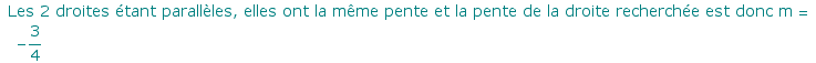  Les 2 droites ?tant parall?les, elles ont la m?me pente et la pente de la droite recherch?e est donc m =  -3/4