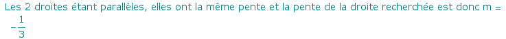  Les 2 droites ?tant parall?les, elles ont la m?me pente et la pente de la droite recherch?e est donc m =  -1/3