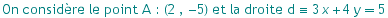 On consid?re le point A :  (2 ,  -5)  et la droite d ≡  3 x + 4 y5
