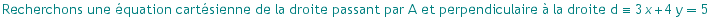 Recherchons une ?quation cart?sienne de la droite passant par A et perpendiculaire ? la droite d ≡  3 x + 4 y5