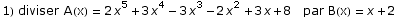 1) diviser A(x) = 2 x^5 + 3 x^4 - 3 x^3 - 2 x^2 + 3 x + 8   par B(x) = x + 2