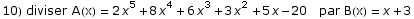 10) diviser A(x) = 2 x^5 + 8 x^4 + 6 x^3 + 3 x^2 + 5 x - 20   par B(x) = x + 3