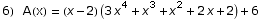 6)  A(x) =  (x - 2) (3 x^4 + x^3 + x^2 + 2 x + 2) + 6