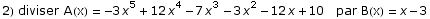 2) diviser A(x) =  -3 x^5 + 12 x^4 - 7 x^3 - 3 x^2 - 12 x + 10   par B(x) = x - 3