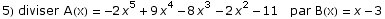 5) diviser A(x) =  -2 x^5 + 9 x^4 - 8 x^3 - 2 x^2 - 11   par B(x) = x - 3