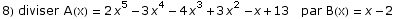 8) diviser A(x) = 2 x^5 - 3 x^4 - 4 x^3 + 3 x^2 - x + 13   par B(x) = x - 2