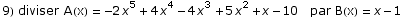 9) diviser A(x) =  -2 x^5 + 4 x^4 - 4 x^3 + 5 x^2 + x - 10   par B(x) = x - 1