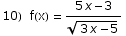 10)  f(x) = (5 x - 3)/(3 x - 5)^(1/2)