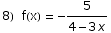 8)  f(x) = -5/(4 - 3 x)