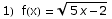 1)&nbsp;&nbsp;f(x) =  (5 x - 2)^(1/2)