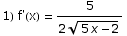 1) f'(x) = 5/(2 (5 x - 2)^(1/2))