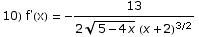 10) f'(x) =  -13/(2 (5 - 4 x)^(1/2) (x + 2)^(3/2))
