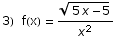 3)&nbsp;&nbsp;f(x) =  (5 x - 5)^(1/2)/x^2