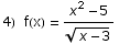4)&nbsp;&nbsp;f(x) =  (x^2 - 5)/(x - 3)^(1/2)
