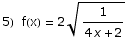 5)&nbsp;&nbsp;f(x) = 2 1/(4 x + 2)^(1/2)