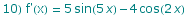 10) f'(x) = 5 sin(5 x) - 4 cos(2 x)