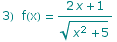 3)&nbsp;&nbsp;f(x) =  (2 x + 1)/(x^2 + 5)^(1/2)