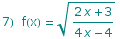 7)&nbsp;&nbsp;f(x) =  (2 x + 3)/(4 x - 4)^(1/2)