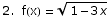 2.  f(x) =  (1 - 3 x)^(1/2)