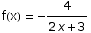 f(x) =  -4/(2 x + 3)