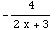-4/(2 x + 3)