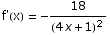 f'(x) =  -18/(4 x + 1)^2