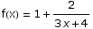 f(x) = 1 + 2/(3 x + 4)