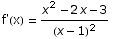 f'(x) =  (x^2 - 2 x - 3)/(x - 1)^2