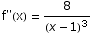 f\"(x) = 8/(x - 1)^3