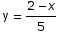 y =  (2 - x)/5
