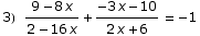 3)   (9 - 8 x)/(2 - 16 x) + (-3 x - 10)/(2 x + 6)  =  -1