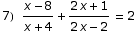7)   (x - 8)/(x + 4) + (2 x + 1)/(2 x - 2)  = 2