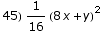45) 1/16 (8 x + y)^2