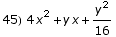 45) 4 x^2 + y x + y^2/16