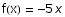 f(x) =  -5 x