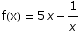 f(x) = 5 x - 1/x