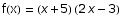 f(x) =  (x + 5) (2 x - 3)