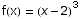 f(x) =  (x - 2)^3