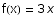 f(x) = 3 x