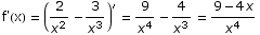 f'(x) =  (2/x^2 - 3/x^3)^′ = 9/x^4 - 4/x^3 =  (9 - 4 x)/x^4