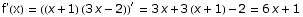 f'(x) =  ((x + 1) (3 x - 2))^′ = 3 x + 3 (x + 1) - 2 = 6 x + 1
