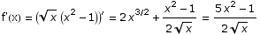 f'(x) =  (x^(1/2) (x^2 - 1))^′ = 2 x^(3/2) + (x^2 - 1)/(2 x^(1/2))  =  (5 x^2 - 1)/(2 x^(1/2))