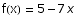 f(x) = 5 - 7 x