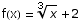 f(x) = x^(1/3) + 2