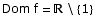 Dom f =  \\ {1}