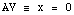 AV ≡ x =  0