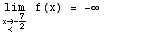                                   7 \!\(lim\+\(x\( → \+ < \) -- \)\) f(x) =  -∞                                            2