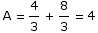      4   8 A =  - + - = 4      3   3
