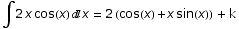∫2 x cos(x) x = 2 (cos(x) + x sin(x))  + k