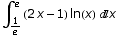                1 \!\(∫\_ -------- \%  \) (2 x - 1) ln(x) x             